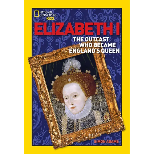 Elizabeth I: The Outcast Who Became England's Queen - Paperback