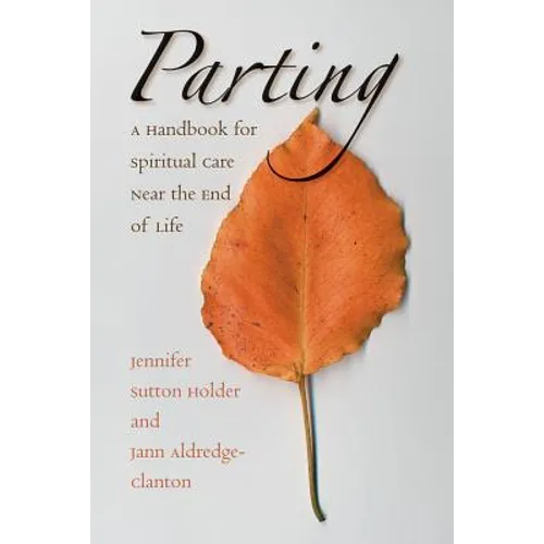 Parting: A Handbook for Spiritual Care Near the End of Life - Paperback