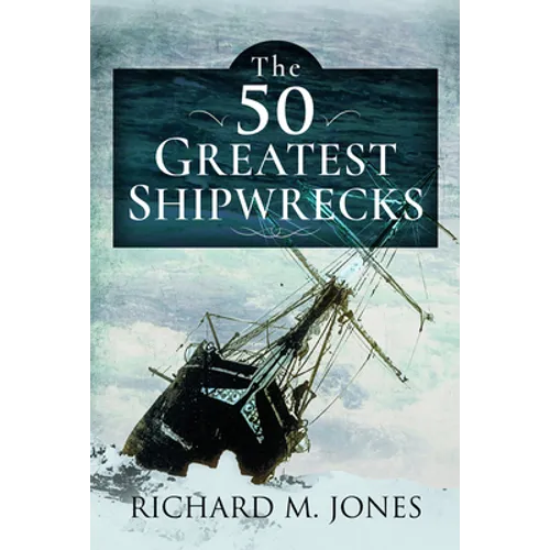 50 Greatest Shipwrecks - Hardcover