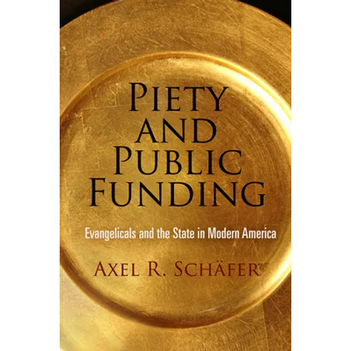 Piety and Public Funding: Evangelicals and the State in Modern America - Hardcover