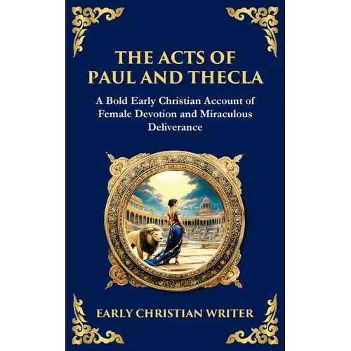 The Acts of Paul and Thecla: A Timeless Tale of Faith, Courage, and Devotion - Paperback