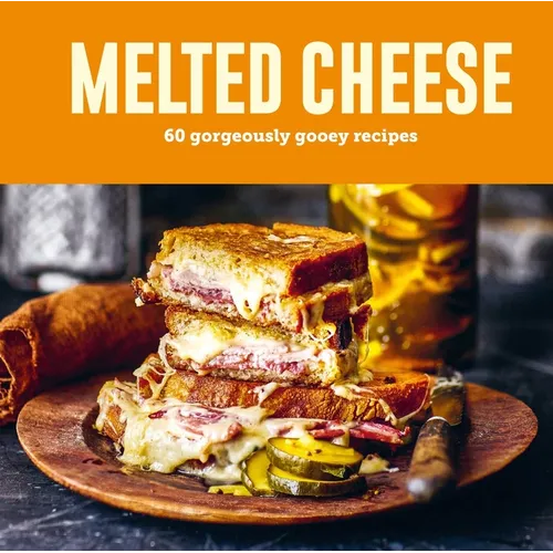 Melted Cheese: 60 Gorgeously Gooey Recipes - Hardcover