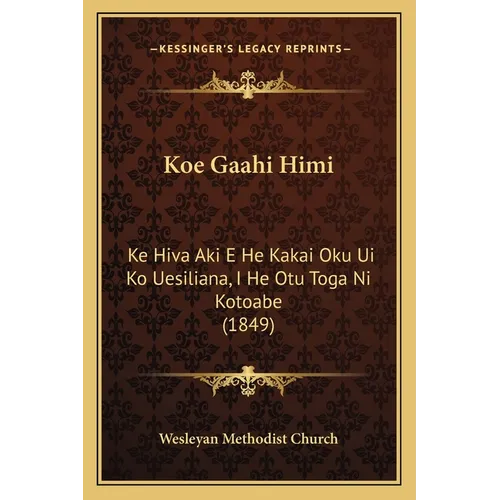 Koe Gaahi Himi: Ke Hiva Aki E He Kakai Oku Ui Ko Uesiliana, I He Otu Toga Ni Kotoabe (1849) - Paperback