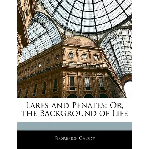 Lares and Penates: Or, the Background of Life - Paperback