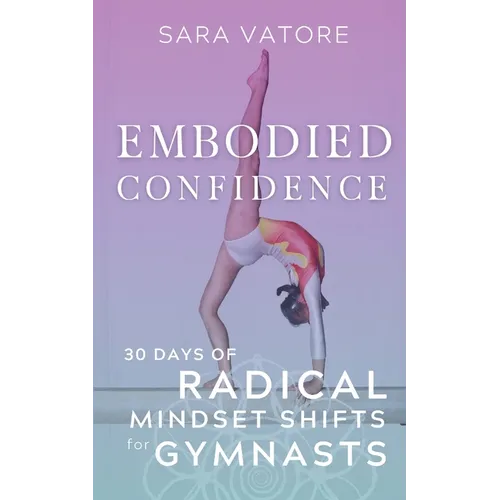 Embodied Confidence: 30 Days of Radical Mindset Shifts for Gymnasts - Paperback