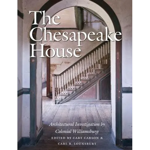 The Chesapeake House: Architectural Investigation by Colonial Williamsburg - Hardcover