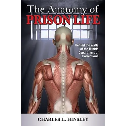 The Anatomy of Prison Life: Behind the Walls of the Illinois Department of Corrections - Paperback