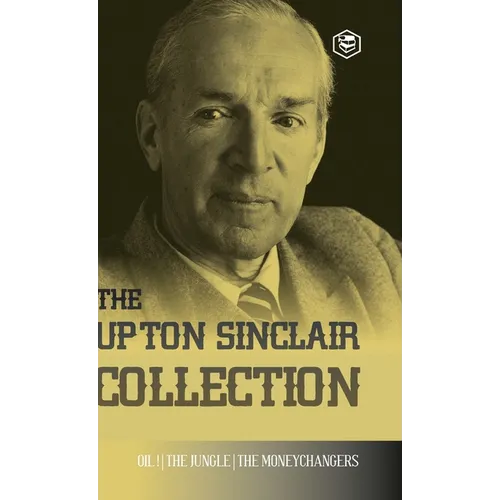 The Upton Sinclair Collection: Including The Jungle, Oil! & The Moneychangers (Hardcover Library Edition) - Hardcover