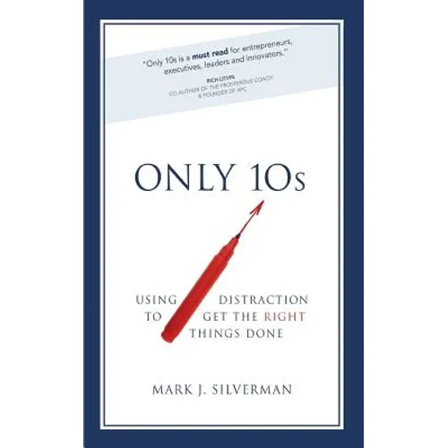 Only 10s: Using Distraction to Get the Right Things Done - Paperback