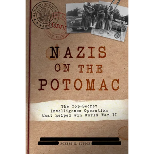 Nazis on the Potomac: The Top-Secret Intelligence Operation That Helped Win World War II - Hardcover