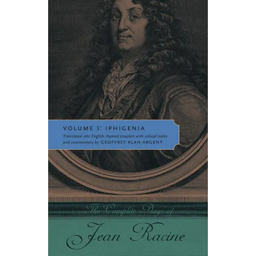 The Complete Plays of Jean Racine: Volume 3: Iphigenia - Paperback