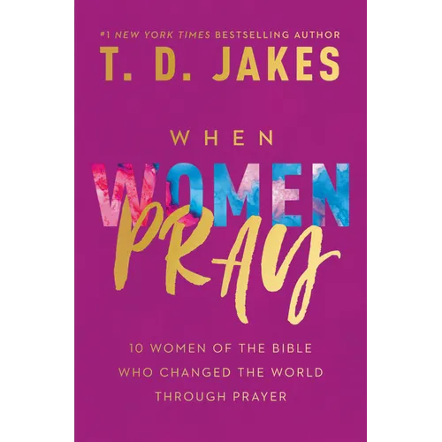 When Women Pray: 10 Women of the Bible Who Changed the World Through Prayer - Hardcover