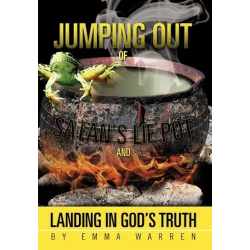 Jumping Out of Satan's Lie Pot and Landing in God's Truth - Hardcover