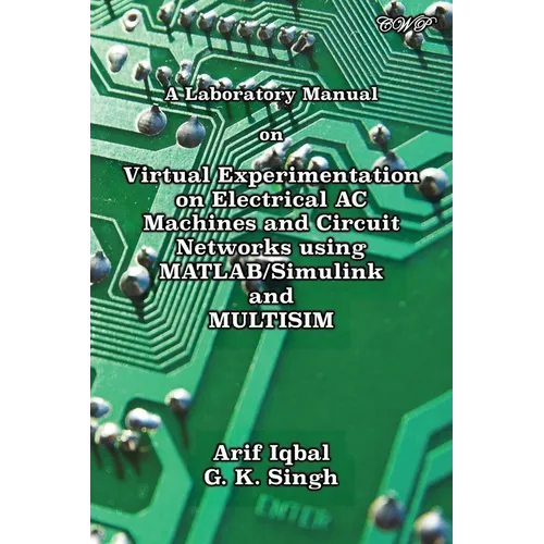A Laboratory Manual on Virtual Experimentation on Electrical AC Machines and Circuit Networks using MATLAB/Simulink and MULTISIM - Paperback