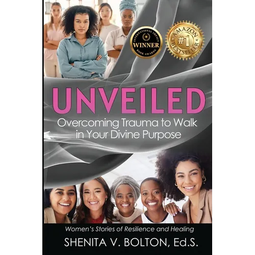 Unveiled: Overcoming Trauma to Walk in Your Divine Purpose - Paperback