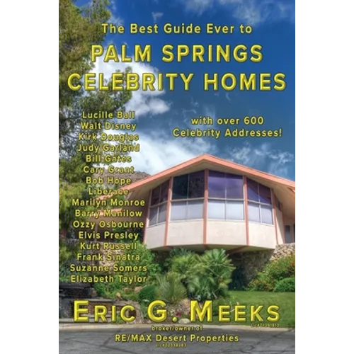 The Best Guide Ever to Palm Springs Celebrity Homes: Facts and Legends of the Village of Palm Springs - Paperback