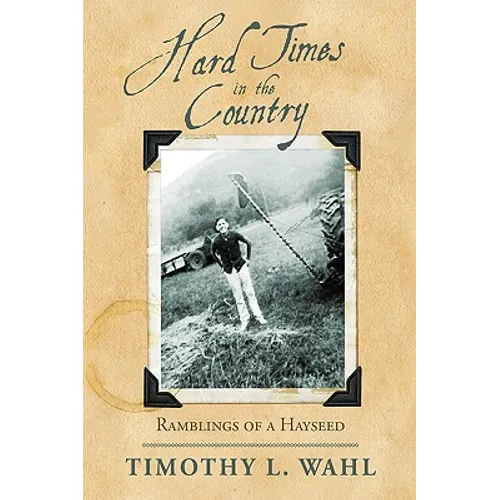 Hard Times in the Country: Ramblings of a Hayseed - Hardcover