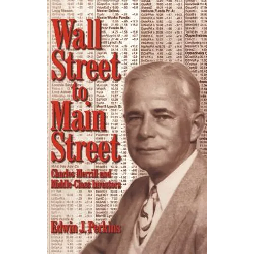 Wall Street to Main Street: Charles Merrill and Middle-Class Investors - Hardcover