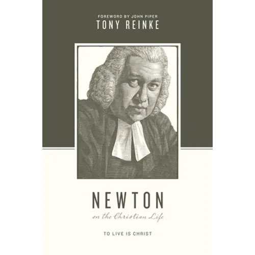Newton on the Christian Life: To Live Is Christ - Paperback