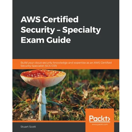 AWS Certified Security - Specialty Exam Guide: Build your cloud security knowledge and expertise as an AWS Certified Security Specialist (SCS-C01) - Paperback
