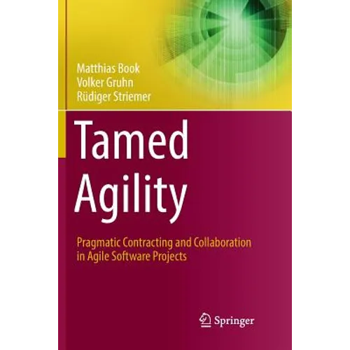 Tamed Agility: Pragmatic Contracting and Collaboration in Agile Software Projects - Paperback