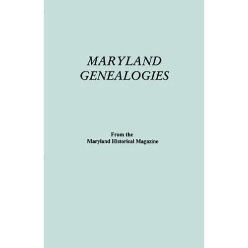 Maryland Genealogies. a Consolidation of Articles from the Maryland Historical Magazine. in Two Volumes. Volume I (Families Abington - Gist) - Paperback