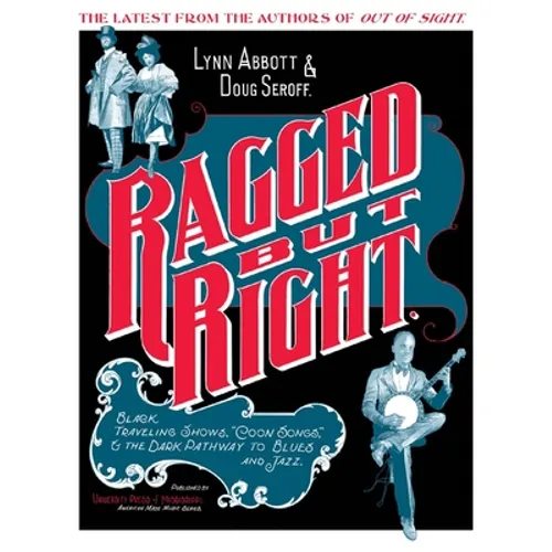 Ragged But Right: Black Traveling Shows, Coon Songs, and the Dark Pathway to Blues and Jazz - Paperback