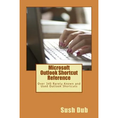 Microsoft Outlook Shortcut Reference Card: Over 345 Rarely Known and Used Outlook Shortcuts - Paperback