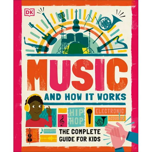 Music and How It Works: The Complete Guide for Kids - Hardcover