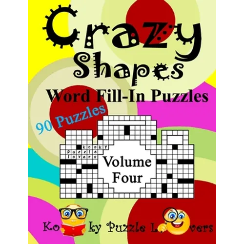 Crazy Shapes Word Fill-In Puzzles, Volume 4: 90 Puzzles - Paperback