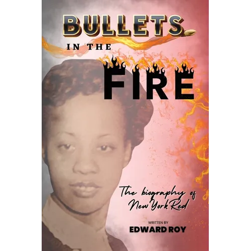 Bullets in the Fire-The Biography of New York Red - Paperback