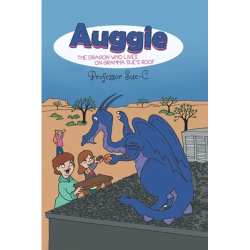 Auggie the Dragon: Who Lives on Gramma Sue's Roof - Hardcover