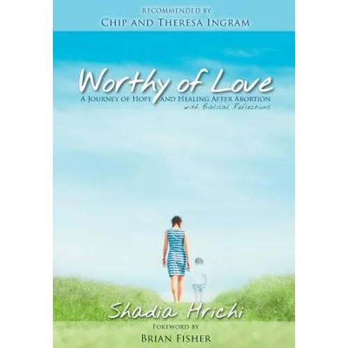 Worthy of Love: A Journey of Hope and Healing After Abortion - Paperback