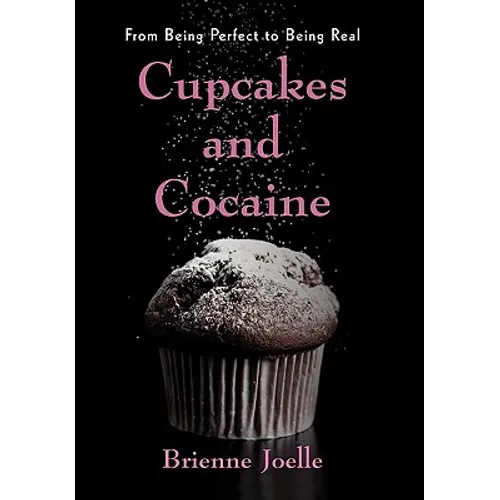 Cupcakes and Cocaine: From Being Perfect to Being Real - Hardcover