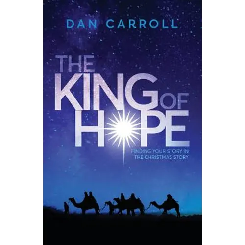 The King of Hope: Finding Your Story in the Christmas Story - Paperback