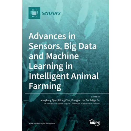 Advances in Sensors, Big Data and Machine Learning in Intelligent Animal Farming - Hardcover