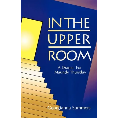In the Upper Room: A Drama for Maundy Thursday - Paperback