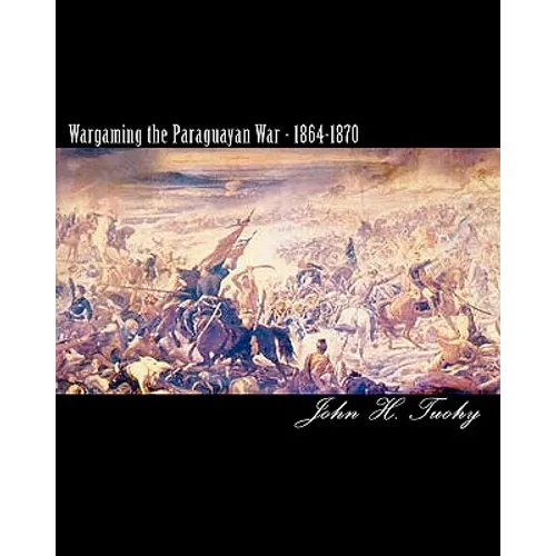 Wargaming the Paraguayan War - 1864-1870 - Paperback