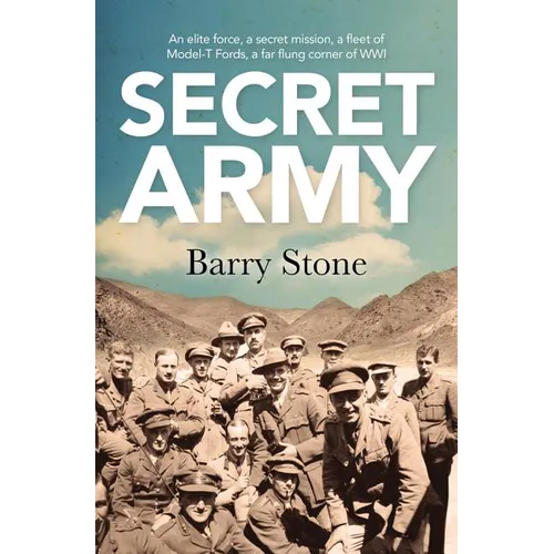 Secret Army: An Elite Force, a Secret Mission, a Fleet of Model-T Fords, a Far Flung Corner of Wwi - Paperback