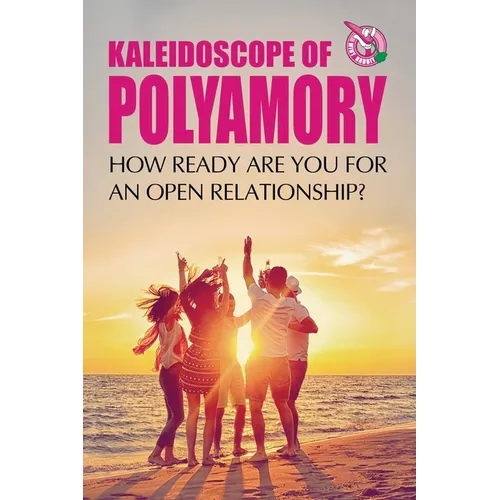 Kaleidoscope of Polyamory: How ready are you for an open relationship? - Paperback