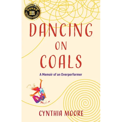 Dancing on Coals: A Memoir of an Overperformer - Paperback