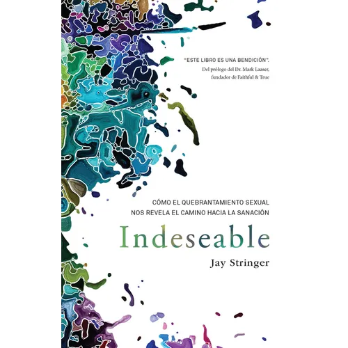 Indeseable: Cómo El Quebrantamiento Sexual Nos Revela El Camino Hacia La Sanación / Unwanted: How Sexual Brokenness Reveals Our Way to Healing - Paperback