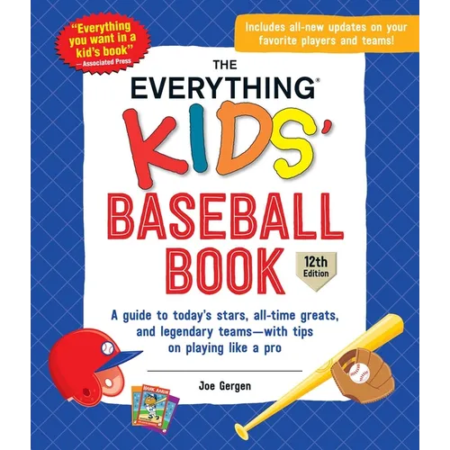 The Everything Kids' Baseball Book: A Guide to Today's Stars, All-Time Greats, and Legendary Teams--With Tips on Playing Like a Pro - Paperback