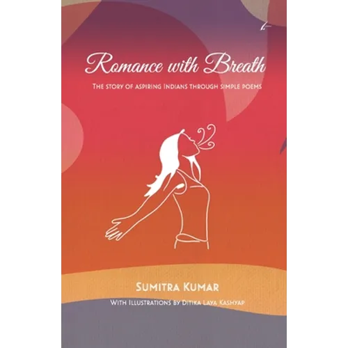 Romance with Breath: The Story of Aspiring Indians Through Simple Poems - Paperback