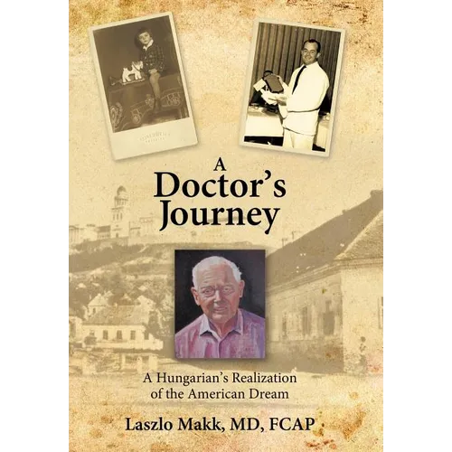A Doctor's Journey: A Hungarian's Realization of the American Dream - Hardcover