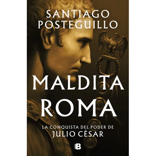 Maldita Roma: La Conquista del Poder de Julio César / Accursed Rome - Hardcover