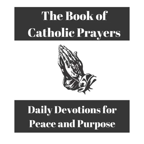 The Book of Catholic Prayers: Daily Devotions for Peace and Purpose - Paperback