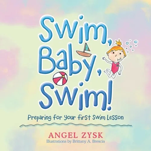 Swim, Baby, Swim!: Preparing for Your First Swim Lesson - Paperback