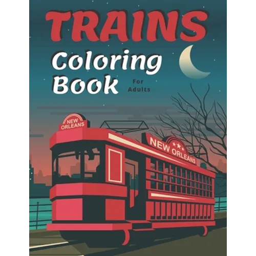 Trains Coloring Book: A Fun and Relaxation Colouring Book for Adult & Kids Stress Relieving Designs! - Paperback