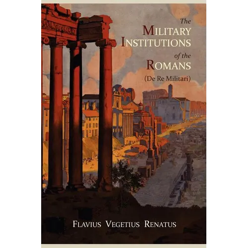 The Military Institutions of the Romans (de Re Militari) - Paperback